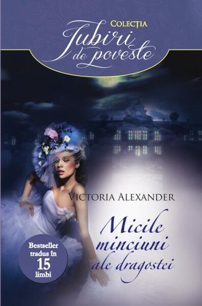 Micile minciuni ale dragostei - Victoria Alexander - Litera