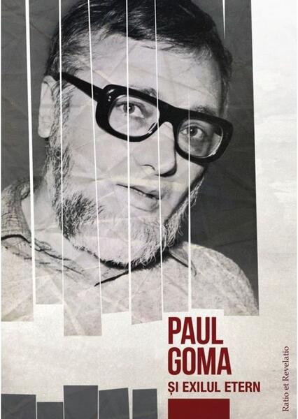 Paul Goma și exilul etern - Matei Cazacu - Ratio et Revelatio