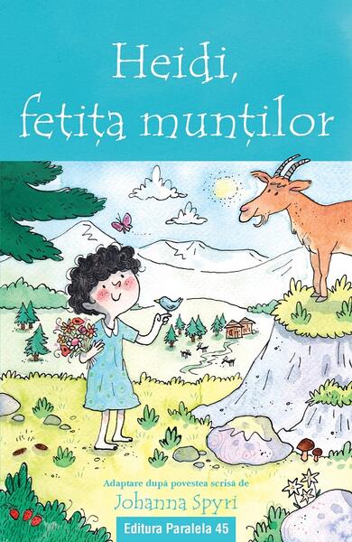 Heidi, fetiţa munţilor - Johanna Spyri - Paralela 45
