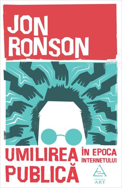 Umilirea publică în epoca internetului - Paperback brosat - Jon Ronson - Art
