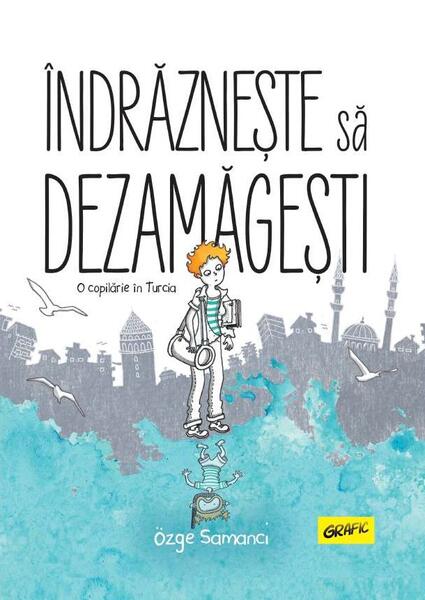 Îndrăznește să dezamăgești - Özge Samanci - Grafic Art