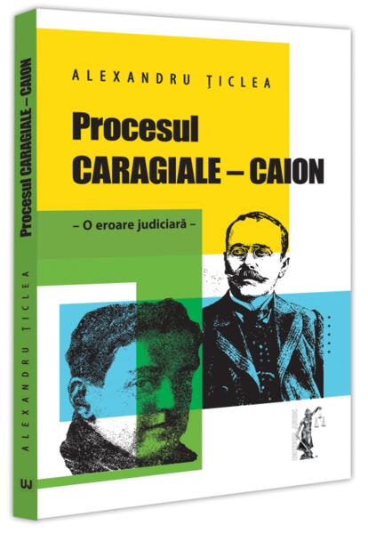 Procesul Caragiale-Caion - Alexandru Ţiclea - Universul Juridic