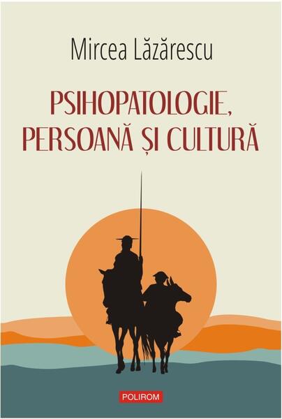 Psihopatologie, persoană şi cultură - Mircea Lăzărescu - Polirom