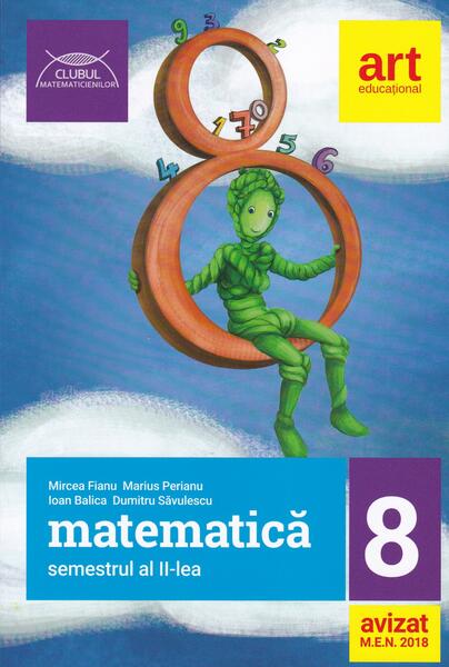 Matematică pentru clasa a VIII-a. Semestrul II. Clubul Matematicienilor - Mircea Fianu, Marius Perianu, Ioan Balica, Dumitru Săvulescu - Art Klett