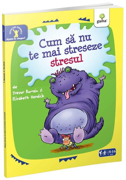 Cum să nu te mai streseze stresul. Ajută-te singur! - Elizabeth Verdick - Gama