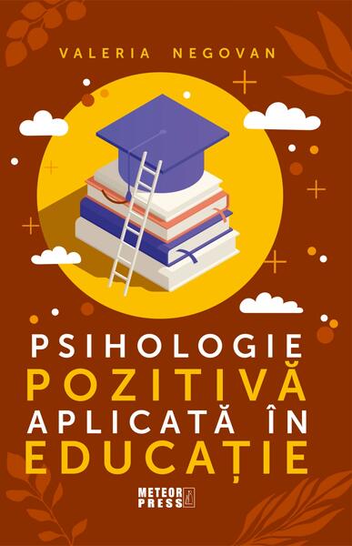 Psihologie pozitivă aplicată în educație - Valeria Negovan - Meteor Press