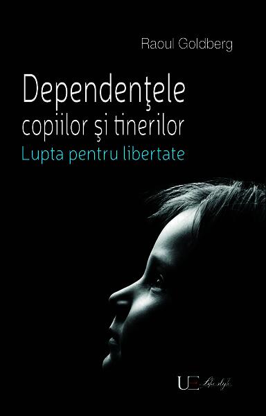 Dependenţele copiilor şi tinerilor - Raoul Goldberg - Univers Enciclopedic