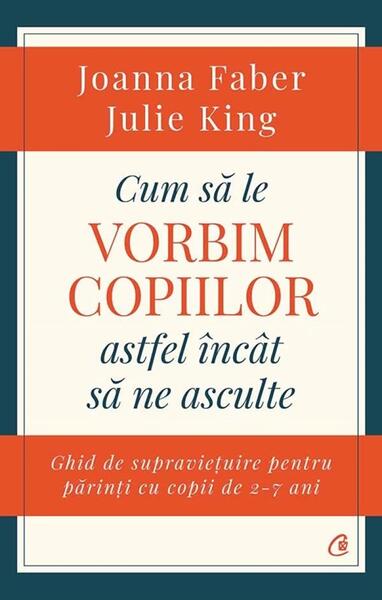 Cum să le vorbim copiilor astfel încât să ne asculte - Joanna Faber, Julie King - Curtea Veche