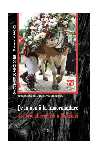 De la nuntă la înmormântare – o istorie alternativă a României profunde - Dan-Silviu Boerescu - Integral