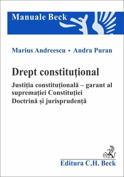 Drept constituțional. Justiția constituțională – garant al supremației Constituției - Andra Puran, Marius Andreescu - C.H. Beck