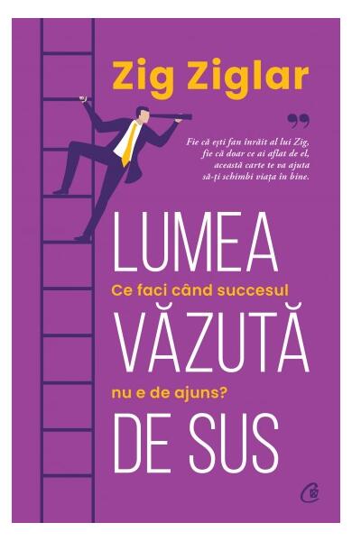 Lumea văzuta de sus - Zig Ziglar - Curtea Veche