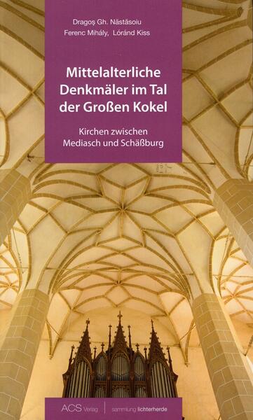 Mittelalterliche Denkmäler im Tal der Großen Kokel - Paperback brosat - Dragos Nastasoiu, Lóránd Kiss, Ferenc Mihály - ACS