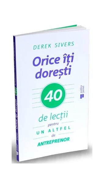 Orice îţi doreşti - Derek Sivers - Publica