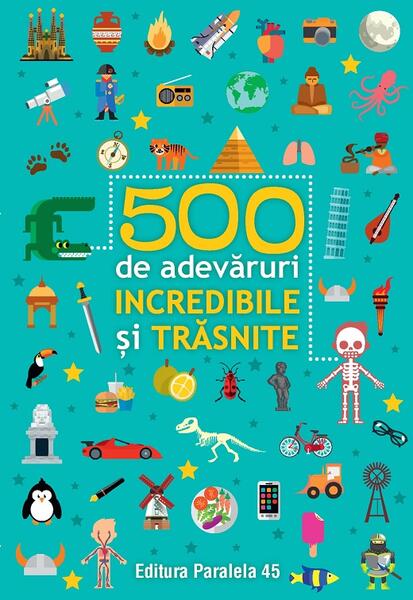 500 de adevăruri incredibile și trăsnite - Ballon Media