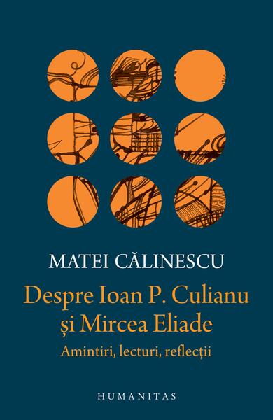 Despre Ioan P. Culianu şi Mircea Eliade - Matei Călinescu - Humanitas