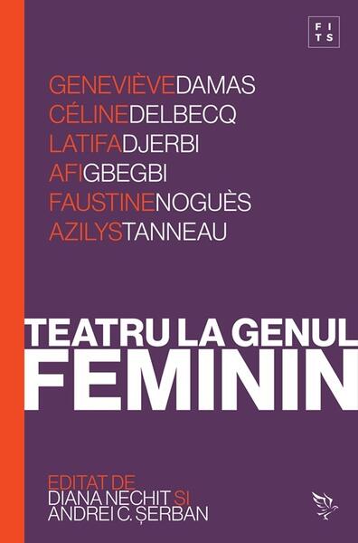 Teatru la genul feminin - Andrei C. Șerban, Diana Nechit - Universitatea Lucian Blaga Sibiu