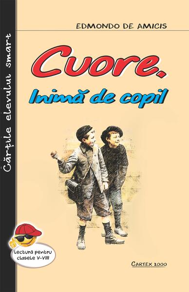 Cuore. Inimă de copil - Edmondo De Amicis - Cartex