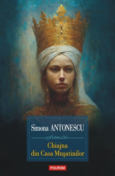 Chiajna din Casa Muşatinilor - Simona Antonescu - Polirom