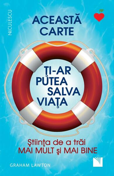 Această carte ți-ar putea salva viața! Știința de a trăi mai mult și mai bine! - Graham Lawton