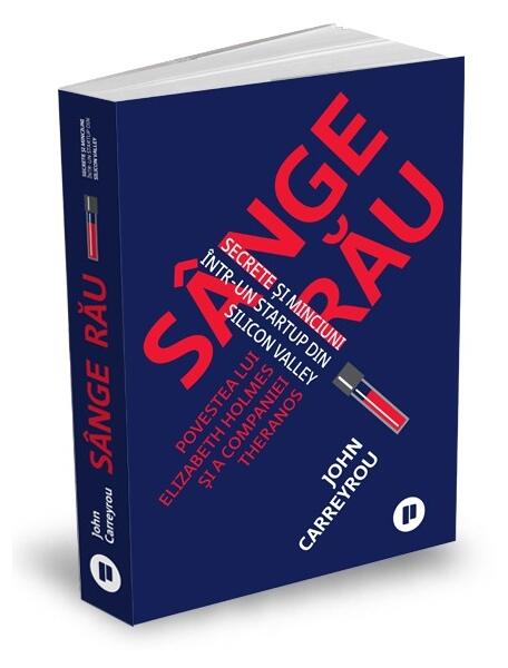 Sânge rău.Secrete și minciuni într-un startup din Silicon Valley - JOHN CARREYROU - Publica