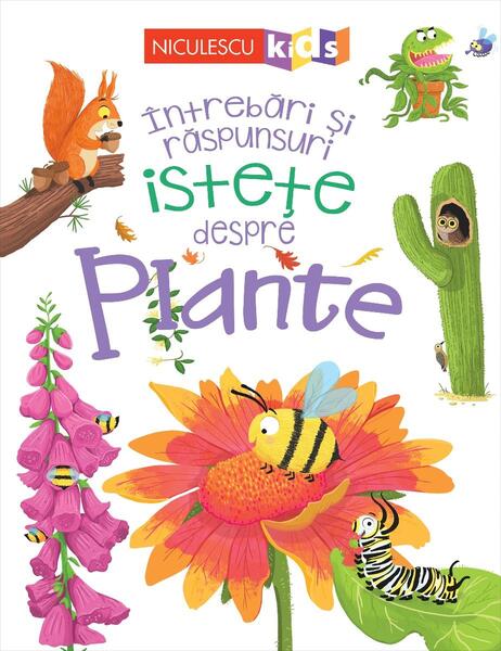 Întrebări și răspunsuri istețe despre plante - Camilla de la Bédoyère - Niculescu