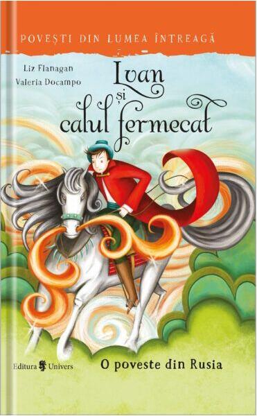 Ivan și calul fermecat - Liz Flanagan - Univers