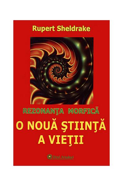 O nouă știința a vieții. Rezonanța morfică - Rupert Sheldrake - Firul Ariadnei