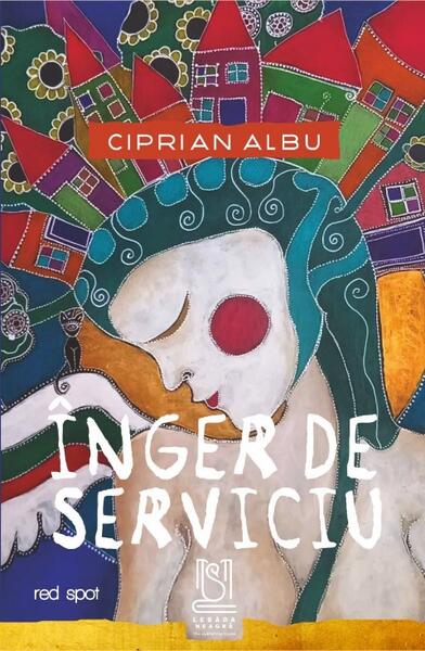 Înger de serviciu - Paperback brosat - Ciprian Albu - Lebăda Neagră