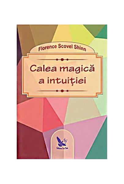 Calea Magică A Intuiției - Florence Scovel Shinn - For You