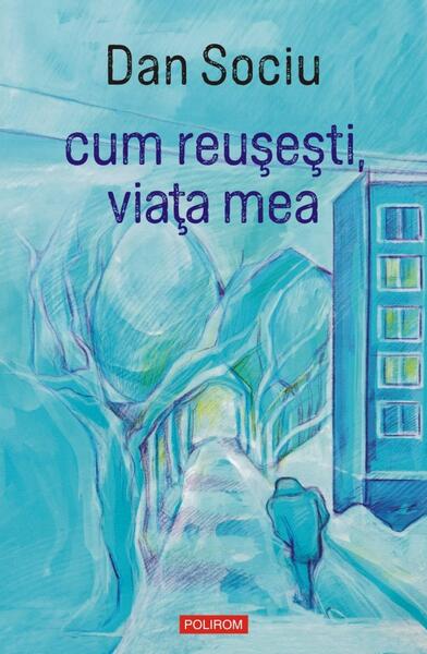 cum reușești, viața mea - Dan Sociu - Polirom