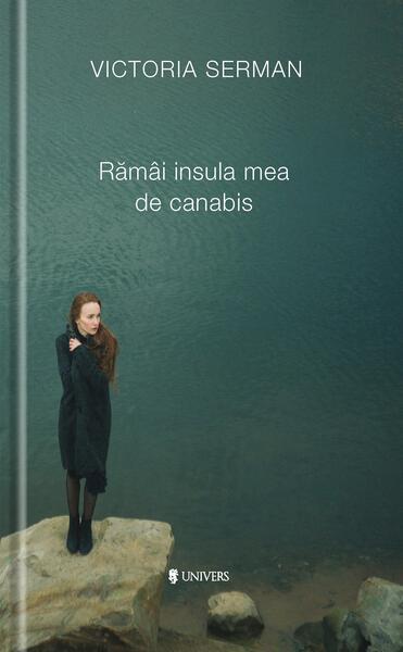 Rămâi insula mea de canabis - Victoria Serman - Univers