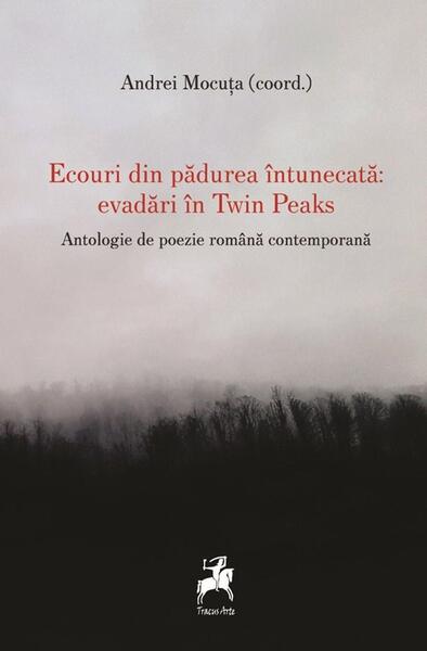 Ecouri din pădurea întunecată: evadări în Twin Peaks - Andrei Mocuța - Tracus Arte