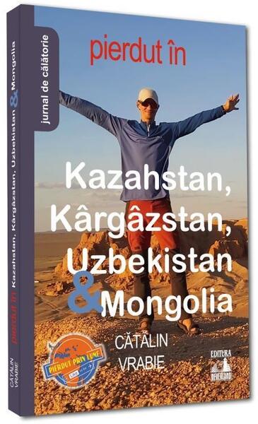 Pierdut în Kazahstan, Kârgâzstan, Uzbekistan & Mongolia - Cătălin Vrabie - Neverland