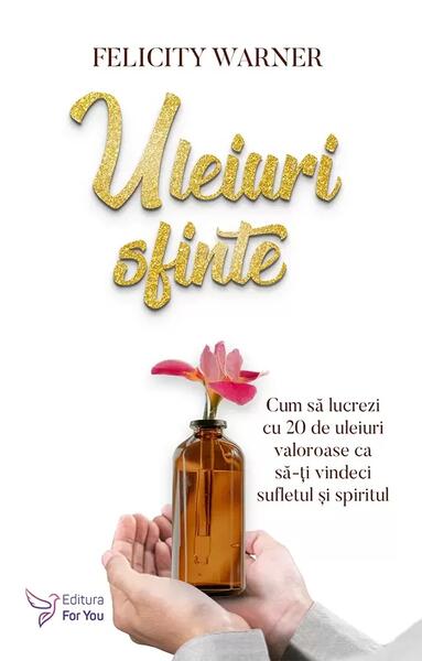 Uleiuri sfinte - Felicity Warner - For You