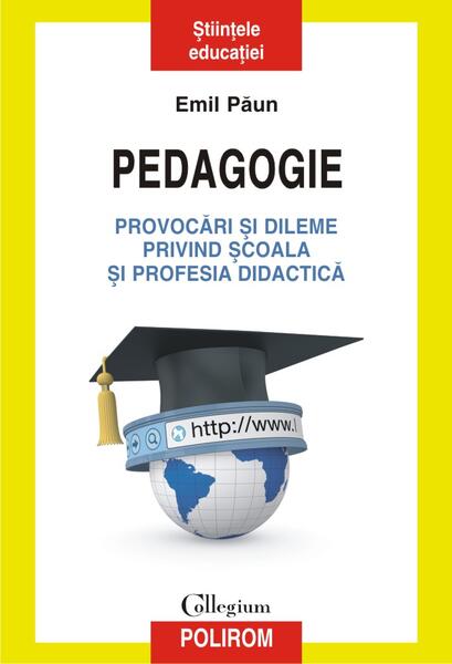 Pedagogie – Provocări şi dileme privind şcoala şi profesia didactică - Emil Păun - Polirom