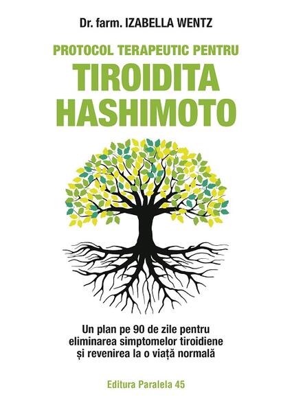 Protocol terapeutic pentru tiroidita Hashimoto - Izabella Wentz - Paralela 45
