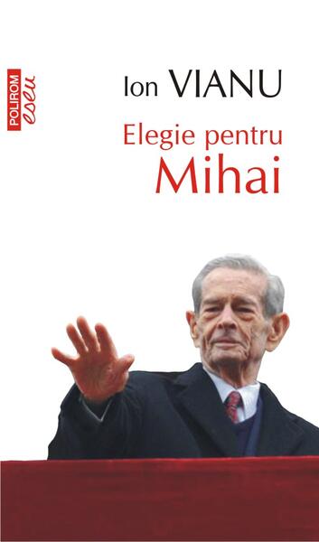 Elegie pentru Mihai - Ion Vianu - Polirom