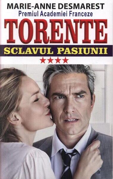 Torente Vol. 4: Sclavul pasiunii - Marie-Anne Desmarest - Orizonturi