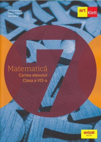 Matematică. Cartea elevului. Clasa a VII-a. - Cătălin Stănică, Ioan Balica, Marius Perianu - Art Klett
