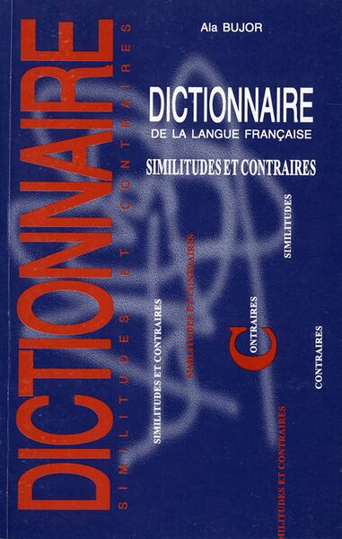 Dictionnaire de la langue française. Similitudes et contraires - Ala Bujor - Epigraf