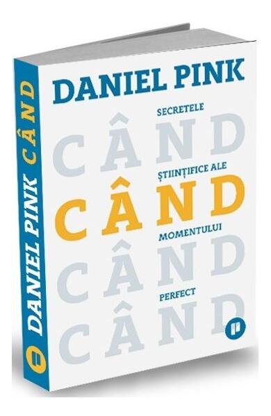 Când. Secretele științifice ale momentului perfect - Daniel Pink