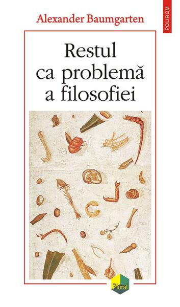 Restul ca problemă a filosofiei - Alexander Baumgarten - Polirom