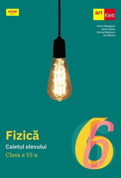 Fizică. Caietul elevului. Clasa a VI-a - Florin Măceşanu, Victor Stoica, Corina Dobrescu, Ion Băraru - Art Klett