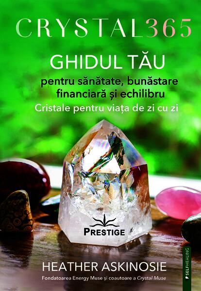 Crystal 365. Ghidul tău pentru sănătate, bunăstare financiară și echilibru - Paperback brosat - Prestige