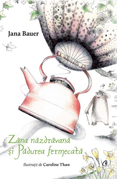 Zâna năzdrăvană și Pădurea fermecată - Jana Bauer - Curtea Veche