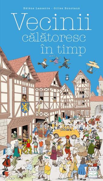 Vecinii călătoresc în timp (Vol. 3) - Helene Lasserre, Gilles Bonotaux - Casa