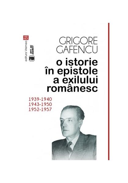 O istorie în epistole a exilului românesc (1939-1940, 1943-1950, 1952-1957) - Grigore Gafencu - Vremea