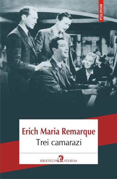 Trei camarazi - Erich Maria Remarque - Polirom