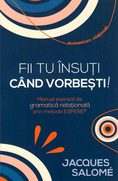 Fii tu însuți când vorbești! - Paperback - Jacques Salomé - Herald