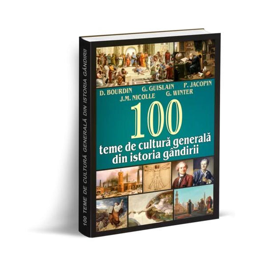 100 teme de cultură generală din istoria gândirii - D. Bourdin, G. Guislain, G. Winter, J.M. Nicolle, P. Jacopin - Orizonturi